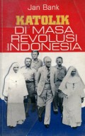 KATOLIK DI MASA REVOLUSI INDONESIA