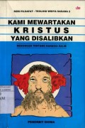 KAMI MEWARTAKAN KRISTUS YANG DISALIBKAN: RENUNGAN TENTANG RAHASIA SALIB