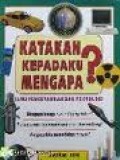 KATAKAN KEPADAKU MENGAPA? ILMU PENGETAHUAN DAN TEKNOLOGI
