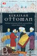KERAJAAN OTTOMAN: STRUKTIR KEKUASAAN SEBUAH KERAJAAN ISLAM TERKUAT DALAM SEJARAH
