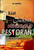KIAT SUKSES MENGELOLA RESTORAN : DILENGKAPI RESEP MASAKAN MODIFIKASI DALAM DAN LUAR NEGERI