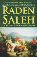 KIPRAH KARYA DAN MISTERI KEHIDUPAN RADEN SALEH: PERLAWANAN SIMBOLIK SEORANG INLANDER
