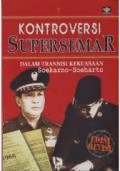 KONTROVERSI SUPERSEMAR DALAM TRANSISI KEKUASAAN SOEKARNO-SOEHARTO