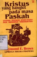 KRISTUS YANG BANGKIT PADA MASA PASKAH: ULASAN TENTANG KISAH-KISAH INJIL MENGENAI KEBANGKITAN