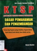 KTSP DASAR PEMAHAMAN DAN PENGEMBANGAN: PEDOMAN BAGI LEMBAGA PENDIDIKAN; PENGAWAS SEKOLAH; KEPALA SEKOLAH; KOMITE SEKOLAH; DEWAN SEKOLAH; DAN GURU