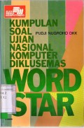KUMPULAN SOAL UJIAN NASIONAL KOMPUTER DIKLUSEMAS WORD STAR