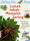 AKU INGIN TAHU MENGAPA?: LABAH-LABAH MENJALIN JARING (VOLUME 10)