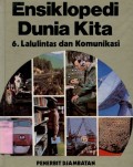 ENSIKLOPEDI DUNIA KITA: LALULINTAS DAN KOMUNIKASI (VOLUME 6)