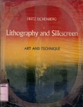 LITHOGRAPHY AND SILKSCREEN: ART AND TECHNIQUE