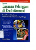 LAYANAN PELANGGAN DI ERA INFORMASI: PENDEKATAN BIJAKSANA SAMPAI BANTUAN BERTEKNOLOGI TINGGI