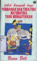 LEBIH BANYAK LAGI PERMAINAN DAN TEKA TEKI MATEMATIKA YANG MENGASYIKKAN