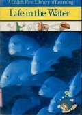 A CHILD'S FIRST LIBRARY OF LEARNING: LIFE IN THE WATER (VOLUME 1)