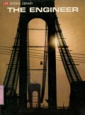LIFE SCIENCE LIBRARY: THE ENGINEER