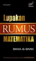LUPAKAN RUMUS MATEMATIKA SMA & SMK: METODE CEPAT MENYELESAIKAN SOAL-SOAL MATEMATIKA