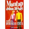 MANTAP DALAM 30 HARI MENJAGA HUBUNGAN CINTA: CARA JITU MENJAGA KEHIDUPAN CINTA DALAM SEBULAN SAJA