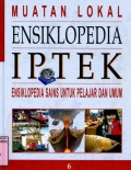 ENSIKLOPEDIA IPTEK SAINS UNTUK PELAJAR UMUM: MUATAN LOKAL (VOLUME 6)