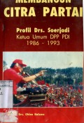 MEMBANGUN CITRA PARTAI: PROFIL DRS. SOEJARDI KETUA UMUM DPP PDI 1986 - 1993