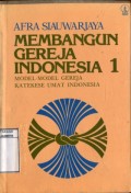 MEMBANGUN GEREJA INDONESIA 1: MODEL-MODEL GEREJA KATEKESE UMAT INDONESIA