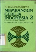 MEMBANGUN GEREJA INDONESIA 2: KATEKESE UMAT DALAM PEMBANGUNAN GEREJA INDONESIA