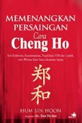 MEMENANGKAN PERSAINGAN CARA CHENG HO: SENI KOLABORASI, KEPEMIMPINAN, PENGELOLAAN SDM DAN LOGISTIK SERTA WARISAN IMAN SANG LAKSAMANA AGUNG