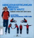MENGATASI KETEGANGAN BERSAMA GRETE WAITZ