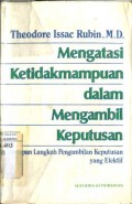 MENGATASI KETIDAKMAMPUAN DALAM MENGAMBIL KEPUTUSAN: DELAPAN LANGKAH PENGAMBILAN KEPUTUSAN YANG EFEKTIF