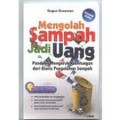 MENGOLAH SAMPAH JADI UANG: PANDUAN MENGERUK KEUNTUNGAN DARI BISNIS PENGOLAHAN SAMPAH