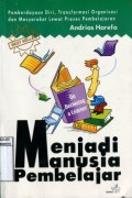 MENJADI MANUSIA PEMBELAJAR: PEMBERDAYAAN DIRI; TRANSFORMASI ORGANISASI DAN MASYARAKAT LEWAT PROSES PEMBELAJARAN