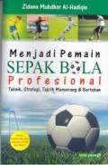 MENJADI PEMAIN SEPAK BOLA PROFESIONAL: TEKNIK, STRATEGI, TAKTIK MENYERANG DAN BERTAHAN
