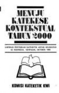 MENUJU KATEKESE KONTEKSTUAL TAHUN 2000: LAPORAN PERTEMUAN KATEKETIK ANTAR KEUSKUPAN SE INDONESIA; DENPASAR; OKTOBER 1988