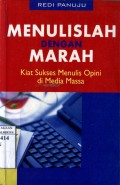 MENULISLAH DENGAN MARAH: KIAT SUKSES MENULIS OPINI DI MEDIA MASSA