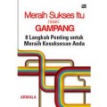 MERAIH SUKSES ITU {TIDAK} GAMPANG: 8 LANGKAH PENTING UNTUK MERAIH KESUKSESAN ANDA