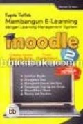 KUPAS TUNTAS MEMBANGUN E-LEARNING DENGAN LEARNING MANAGEMENT SYSTEM MOODLE