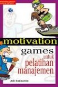 MOTIVATION GAMES UNTUK PELATIHAN MANAJEMEN