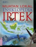 ENSIKLOPEDIA IPTEK UNTUK ANAK; PELAJAR DAN UMUM: MUATAN LOKAL JILID 1