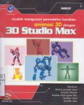 MUDAH MENGUASAI PEMODELAN KARAKTER ANIMASI 3D DENGAN 3D STUDIO MAX