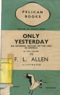 ONLY YESTERDAY: AN INFORMAL HISTORY OF THE 1920'S IN AMERICA (VOLUME I)