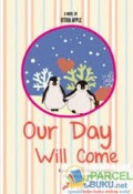 OUR DAY WILL COME