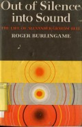 OUT OF SILENCE INTO SOUND: THE LIFE OF ALEXANDER GRAHAM BELL