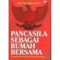 PANCASILA SEBAGAI RUMAH BERSAMA: BUNGA RAMPAI PEMIKIRAN TENTANG KEBANGSAAN