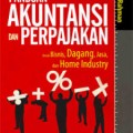 PANDUAN AKUNTANSI DAN PERPAJAKAN UNTUK BISNIS, DAGANG, JASA DAN HOME INDUSTRY