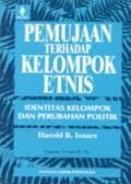 PEMUJAAN TERHADAP KELOMPOK ETNIS: IDENTITAS KELOMPOK DAN PERUBAHAN POLITIK