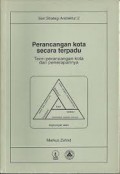 PERANCANGAN KOTA SECARA TERPADU: TEORI PERANCANGAN KOTA DAN PENERAPANNYA