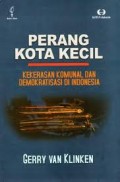 PERANG KOTA KECIL: KEKERASAN KOMUNAL DAN DEMOKRATISASI DI INDONESIA