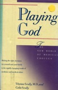 PLAYING GOD: THE NEW WORLD OF MEDICAL CHOICES