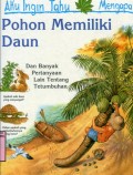 AKU INGIN TAHU MENGAPA?: POHON MEMILIKI DAUN (VOLUME 15)