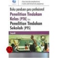 BUKU PANDUAN GURU PROFESIONAL PENELITIAN TINDAKAN KELAS (PTK) DAN PENELITIAN TINDAKAN SEKOLAH (PTS)