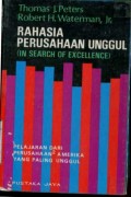 RAHASIA PERUSAHAAN UNGGUL (IN SEARCH OF EXCELLENCE): PELAJARAN DARI PERUSAHAAN AMERIKA YANG PALING UNGGUL
