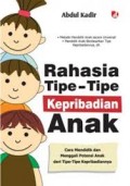 RAHASIA TIPE-TIPE KEPRIBADIAN ANAK: CARA MENDIDIK DAN MENGGALI POTENSI ANAK DARI TIPE-TIPE KEPRIBADIANNYA
