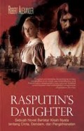 RASPUTIN'S DAUGHTER: SEBUAH NOVEL BERLATAR KISAH NYATA TENTANG CINTA, DENDAM, DAN PENGKHIANATAN